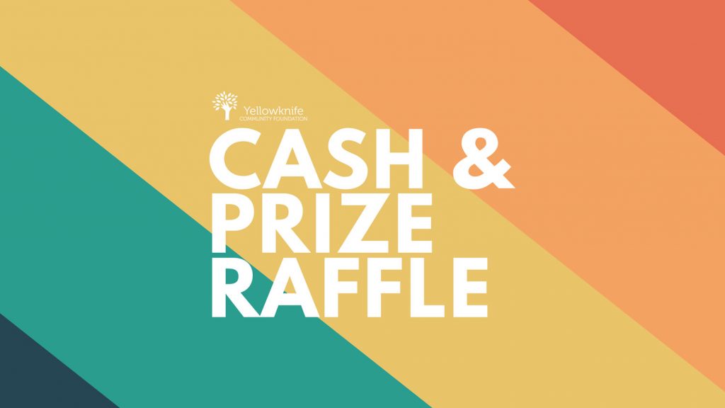 Cash & Prize Raffle – Yellowknife Community Foundation